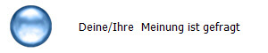 Deine/Ihre  Meinung ist gefragt