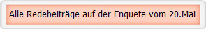 Alle Redebeitrge auf der Enquete vom 20.Mai